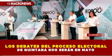 LOS DEBATES DEL PROCESO ELECTORAL DE QUINTANA ROO SERÁN EN MAYO