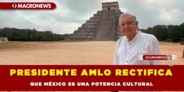 PRESIDENTE AMLO RECTIFICA QUE MÉXICO ES UNA POTENCIA CULTURAL