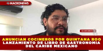 ANUNCIAN COCINEROS POR QUINTANA ROO LANZAMIENTO DE LIBRO DE GASTRONOMIA DEL CARIBE MEXICANO