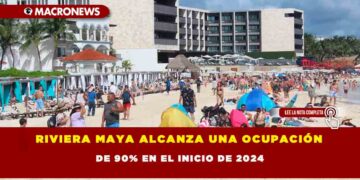 RIVIERA MAYA ALCANZA UNA OCUPACIÓN DE 90% EN EL INICIO DE 2024