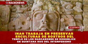 INAH TRABAJA EN PRESERVAR ESCULTURAS DE ROSTROS DEL TEMPLO DE LOS MASCARONES DE KOHUNLICH EN QUINTANA ROO DEL INTEMPERISMO