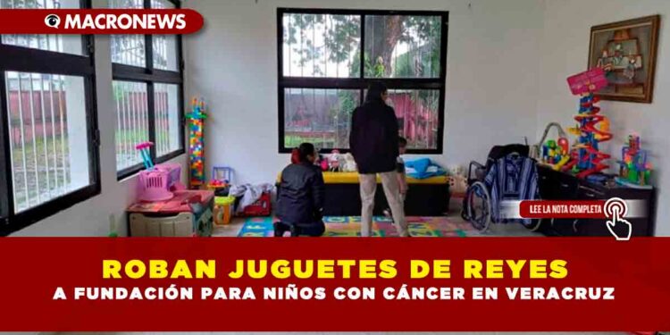 ROBAN JUGUETES DE REYES A FUNDACIÓN PARA NIÑOS CON CÁNCER EN VERACRUZ