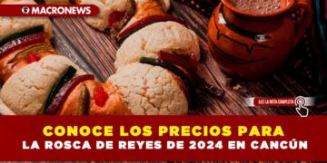CONOCE LOS PRECIOS PARA LA ROSCA DE REYES DE 2024 EN CANCÚN