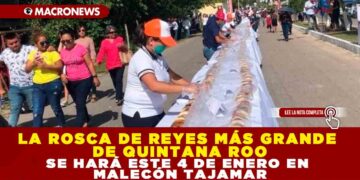 LA ROSCA DE REYES MÁS GRANDE DE QUINTANA ROO SE HARÁ ESTE 4 DE ENERO EN MALECÓN TAJAMAR