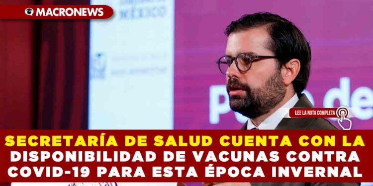 SECRETARÍA DE SALUD CUENTA CON LA DISPONIBILIDAD DE VACUNAS CONTRA COVID-19 PARA ESTA ÉPOCA INVERNAL