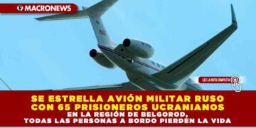 SE ESTRELLA AVIÓN MILITAR RUSO CON 65 PRISIONEROS UCRANIANOS EN LA REGIÓN DE BELGOROD, TODAS LAS PERSONAS A BORDO PIERDEN LA VIDA