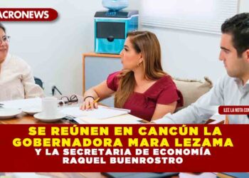 Se reúnen en Cancún la gobernadora Mara Lezama y la secretaria de Economía Raquel Buenrostro