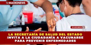 LA SECRETARÍA DE SALUD DEL ESTADO INVITA A LA CIUDADANÍA A VACUNARSE PARA PREVENIR ENFERMEDADES