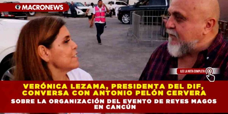 VERÓNICA LEZAMA, PRESIDENTA DEL DIF, CONVERSA CON ANTONIO PELÓN CERVERA SOBRE LA ORGANIZACIÓN DEL EVENTO DE REYES MAGOS EN CANCÚN