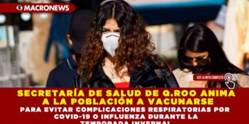 SECRETARÍA DE SALUD DE Q.ROO ANIMA A LA POBLACIÓN A VACUNARSE PARA EVITAR COMPLICACIONES RESPIRATORIAS POR COVID-19 O INFLUENZA DURANTE LA TEMPORADA INVERNAL