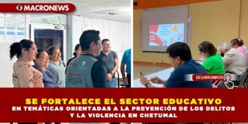 SE FORTALECE EL SECTOR EDUCATIVO EN TEMÁTICAS ORIENTADAS A LA PREVENCIÓN DE LOS DELITOS Y LA VIOLENCIA EN CHETUMAL