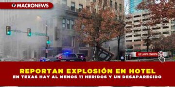 REPORTAN EXPLOSIÓN EN HOTEL EN TEXAS HAY AL MENOS 11 HERIDOS Y UN DESAPARECIDO