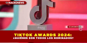 TIKTOK AWARDS 2024: ¿QUIÉNES SON TODOS LOS NOMINADOS?