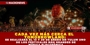 CADA VEZ MÁS CERCA EL TOMORROWLAND: SE REALIZARÁ EL 13 Y 20 DE ENERO EN TULUM UNO DE LOS FESTIVALES MÁS GRANDES DE MÚSICA ELECTRÓNICA