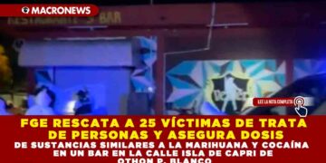 FGE RESCATA A 25 VÍCTIMAS DE TRATA DE PERSONAS Y ASEGURA DOSIS DE SUSTANCIAS SIMILARES A LA MARIHUANA Y COCAÍNA EN UN BAR EN LA CALLE ISLA DE CAPRI DE OTHON P. BLANCO