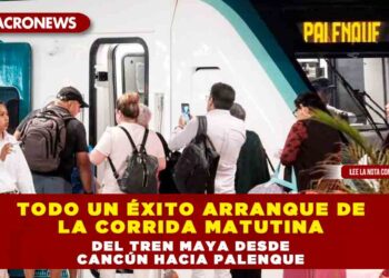 TODO UN ÉXITO ARRANQUE DE LA CORRIDA MATUTINA DEL TREN MAYA DESDE CANCÚN HACIA PALENQUE