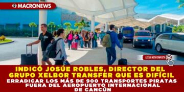 INDICÓ JOSÚE ROBLES, DIRECTOR DEL GRUPO XELBOR TRANSFER QUE ES DIFÍCIL ERRADICAR LOS MÁS DE 900 TRANSPORTES PIRATAS FUERA DEL AEROPUERTO INTERNACIONAL DE CANCÚN