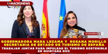 GOBERNADORA MARA LEZAMA Y ROSANA MORILLO SECRETARIA DE ESTADO DE TURISMO DE ESPAÑA TRABAJAN JUNTAS PARA IMPULSAR EL TURISMO SOSTENIBLE EN QUINTANA ROO
