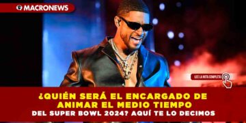¿Quién Será el Encargado de Animar el Medio Tiempo del Super Bowl 2024? Aquí te lo Decimos