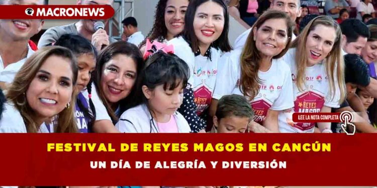 FESTIVAL DE REYES MAGOS EN CANCÚN: UN DÍA DE ALEGRÍA Y DIVERSIÓN