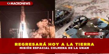 REGRESARÁ HOY A LA TIERRA MISIÓN ESPACIAL COLMENA DE LA UNAM