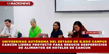 UNIVERSIDAD AUTÓNOMA DEL ESTADO DE Q.ROO CAMPUS CANCÚN LIDERA PROYECTO PARA REDUCIR DESPERDICIOS DE ALIMENTOS EN HOTELES DE CANCUN
