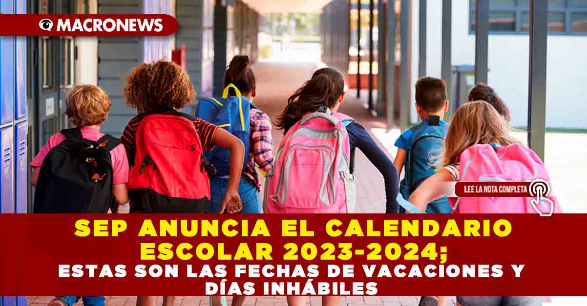 Sep Anuncia El Calendario Escolar 2023 2024 Estas Son Las Fechas De Vacaciones Y DÍas InhÁbiles 1015