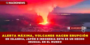 ALERTA MÁXIMA, VOLCANES HACEN ERUPCIÓN EN ISLANDIA, JAPÓN E INDONESIA ESTE ES UN HECHO INUSUAL EN EL MUNDO