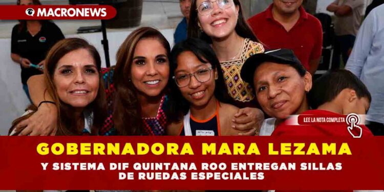 GOBERNADORA MARA LEZAMA Y SISTEMA DIF QUINTANA ROO ENTREGAN SILLAS DE RUEDAS ESPECIALES