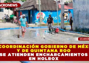 En coordinación Gobierno de México y de Quintana Roo se atienden encharcamientos en Holbox