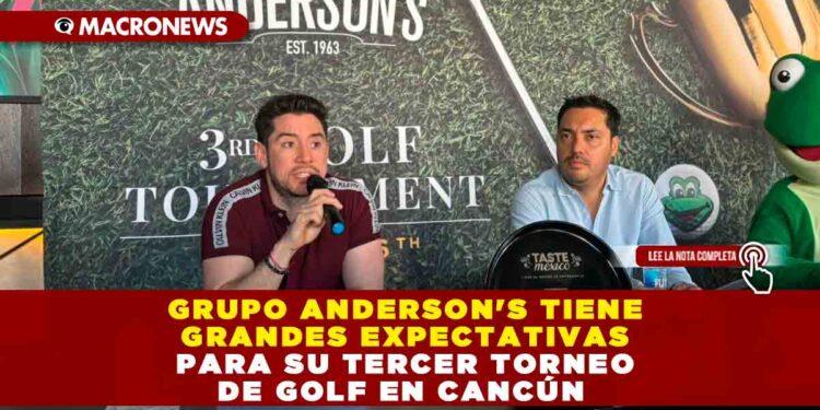 GRUPO ANDERSON’S TIENE GRANDES EXPECTATIVAS PARA SU TERCER TORNEO DE GOLF EN CANCÚN