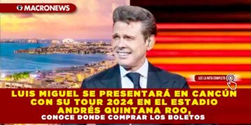 LUIS MIGUEL SE PRESENTARÁ EN CANCÚN CON SU TOUR 2024 EN EL ESTADIO ANDRÉS QUINTANA ROO, CONOCE DONDE COMPRAR LOS BOLETOS