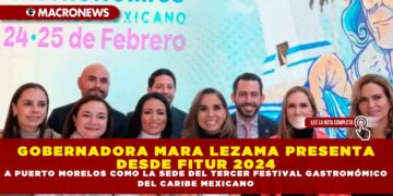 GOBERNADORA MARA LEZAMA PRESENTA DESDE FITUR 2024 A PUERTO MORELOS COMO LA SEDE DEL TERCER FESTIVAL GASTRONÓMICO DEL CARIBE MEXICANO