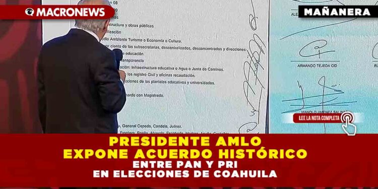 PRESIDENTE AMLO EXPONE ACUERDO HISTÓRICO ENTRE PAN Y PRI EN ELECCIONES DE COAHUILA