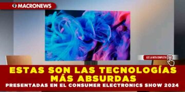 ESTAS SON LAS TECNOLOGÍAS MÁS ABSURDAS PRESENTADAS EN EL CONSUMER ELECTRONICS SHOW 2024