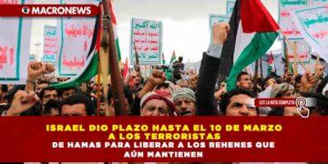 ISRAEL DIO PLAZO HASTA EL 10 DE MARZO A LOS TERRORISTAS DE HAMAS PARA LIBERAR A LOS REHENES QUE AÚN MANTIENEN