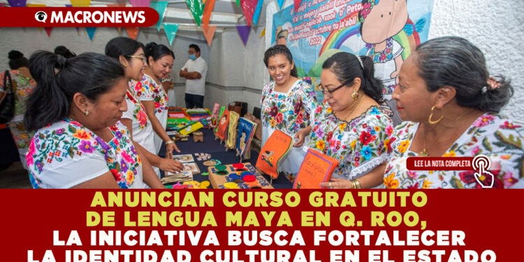 ANUNCIAN CURSO GRATUITO DE LENGUA MAYA EN Q. ROO, LA INICIATIVA BUSCA FORTALECER LA IDENTIDAD CULTURAL EN EL ESTADO