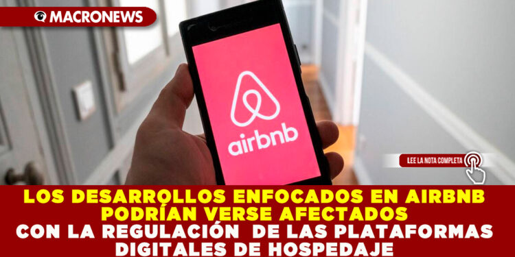 LOS DESARROLLOS ENFOCADOS EN AIRBNB PODRÍAN VERSE AFECTADOS CON LA REGULACIÓN  DE LAS PLATAFORMAS DIGITALES DE HOSPEDAJE