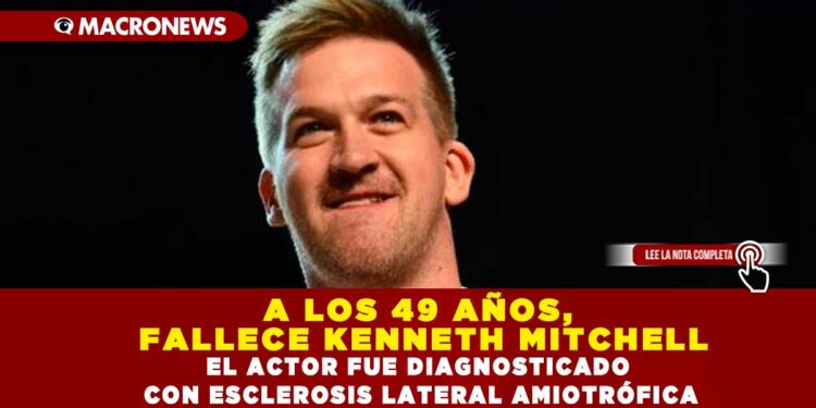 A LOS 49 AÑOS, FALLECE KENNETH MITCHELL; EL ACTOR FUE DIAGNOSTICADO CON ESCLEROSIS LATERAL AMIOTRÓFICA