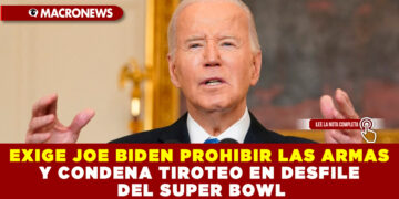 EXIGE JOE BIDEN PROHIBIR LAS ARMAS Y CONDENA TIROTEO EN DESFILE DEL SUPER BOWL