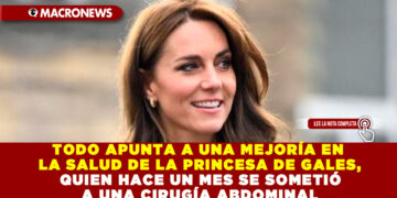 TODO APUNTA A UNA MEJORÍA EN LA SALUD DE LA PRINCESA DE GALES, QUIEN HACE UN MES SE SOMETIÓ A UNA CIRUGÍA ABDOMINAL