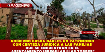 GOBIERNO BUSCA DARLES UN PATRIMONIO CON CERTEZA JURÍDICA A LAS  FAMILIAS QUE SE ENCUENTRAN EN EL ASENTAMIENTO IRREGULAR “LAS TORRES”