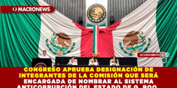 CONGRESO APRUEBA DESIGNACIÓN DE INTEGRANTES DE LA COMISIÓN QUE SERÁ ENCARGADA DE NOMBRAR AL SISTEMA ANTICORRUPCIÓN DEL ESTADO DE QUINTANA ROO.