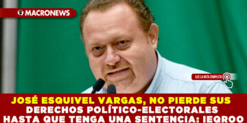 JOSÉ ESQUIVEL VARGAS, NO PIERDE SUS DERECHOS POLÍTICO-ELECTORALES HASTA QUE TENGA UNA SENTENCIA: IEQROO