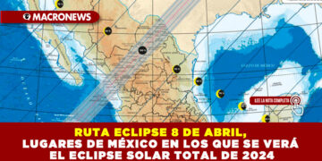 RUTA ECLIPSE 8 DE ABRIL, LUGARES DE MÉXICO EN LOS QUE SE VERÁ EL ECLIPSE SOLAR TOTAL DE 2024