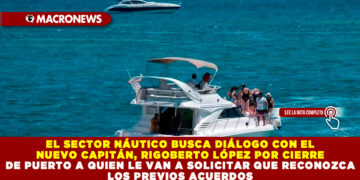 EL SECTOR NÁUTICO BUSCA DIÁLOGO CON EL NUEVO CAPITÁN, RIGOBERTO LÓPEZ POR CIERRE DE PUERTO A QUIEN LE VAN A SOLICITAR QUE RECONOZCA LOS PREVIOS ACUERDOS