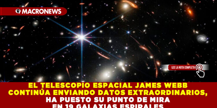 EL TELESCOPIO ESPACIAL JAMES WEBB CONTINÚA ENVIANDO DATOS EXTRAORDINARIOS, HA PUESTO SU PUNTO DE MIRA EN 19 GALAXIAS ESPIRALES