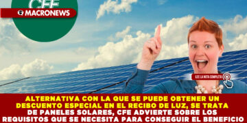 ALTERNATIVA CON LA QUE SE PUEDE OBTENER UN DESCUENTO ESPECIAL EN EL RECIBO DE LUZ, SE TRATA DE PANELES SOLARES, CFE ADVIERTE SOBRE LOS REQUISITOS QUE SE NECESITA PARA CONSEGUIR EL BENEFICIO