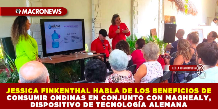 JESSICA FINKENTHAL HABLA DE LOS BENEFICIOS DE CONSUMIR ONDINAS EN CONJUNTO CON MAGHEALY, DISPOSITIVO DE TECNOLOGÍA ALEMANA