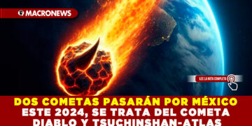 DOS COMETAS PASARÁN POR MÉXICO ESTE 2024, SE TRATA DEL COMETA DIABLO Y TSUCHINSHAN-ATLAS